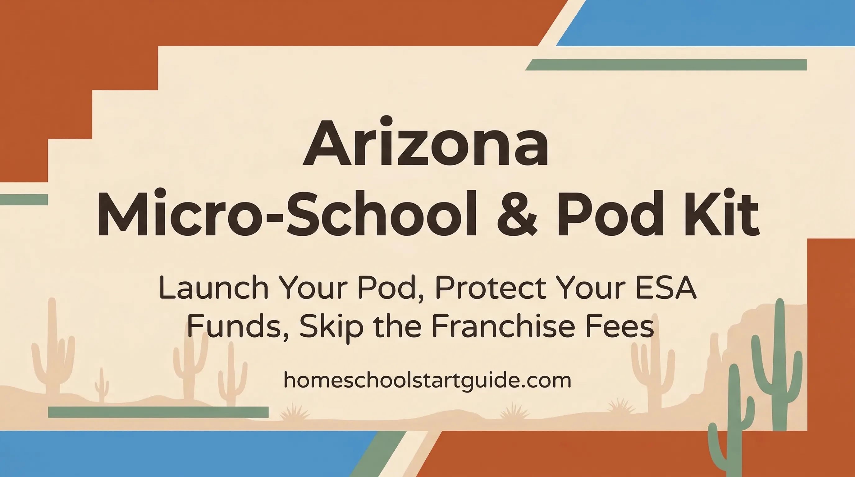 Arizona Micro-School & Pod Kit — Launch Your Pod, Protect Your ESA Funds, and Skip the Corporate Networks