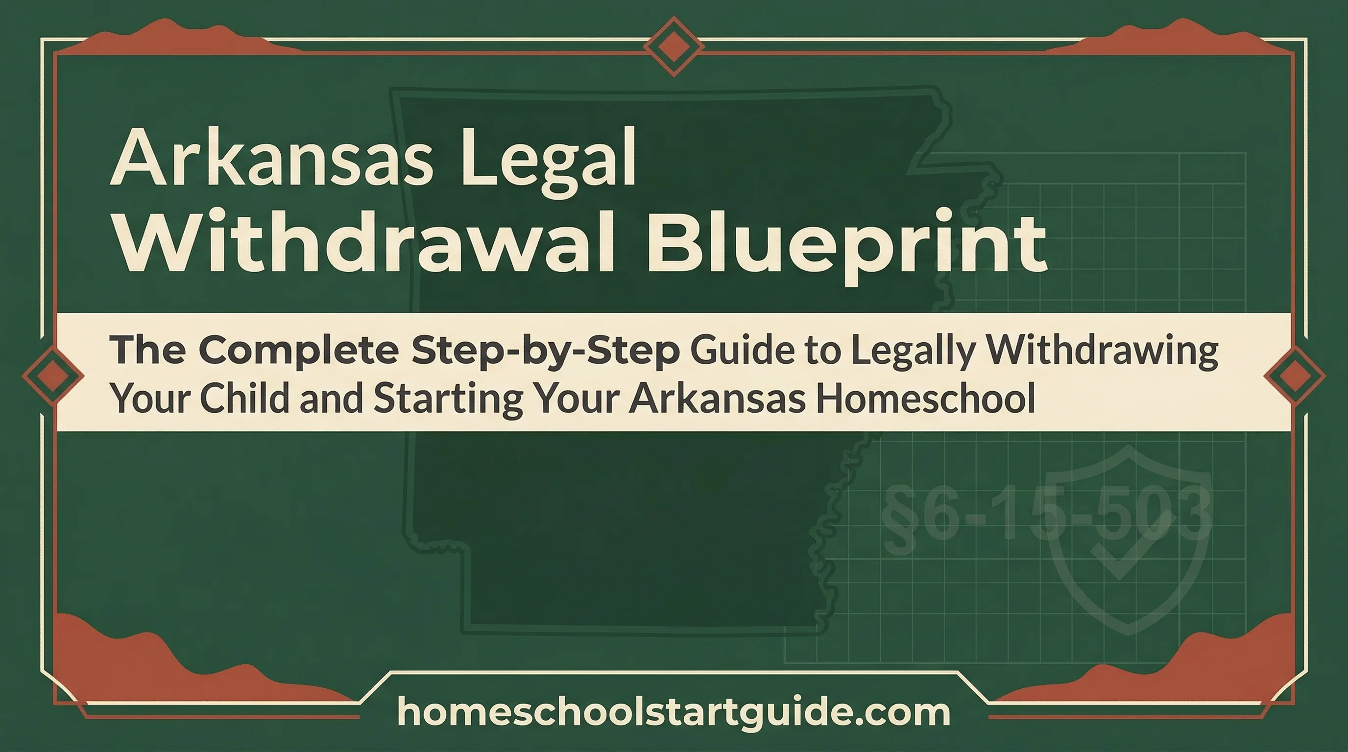 Arkansas Legal Withdrawal Blueprint — Your Complete Guide to Legally Withdrawing from School to Homeschool in Arkansas